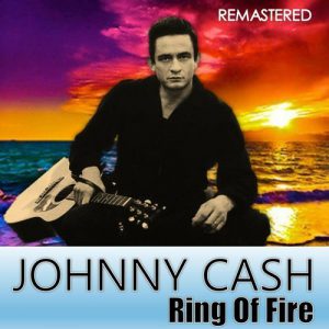 ‘Ring Of Fire’  - Johnny Cash